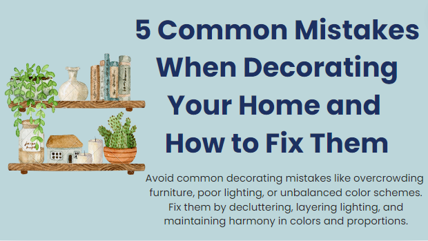 5 Common mistakes when decorating your home and how to fix them