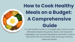 How to cook healthy meals on a budget: a comprehensive guide